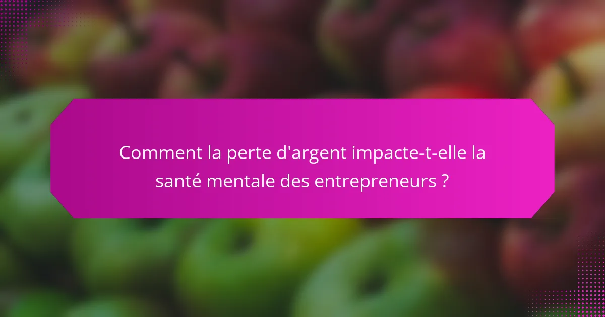 Comment la perte d'argent impacte-t-elle la santé mentale des entrepreneurs ?