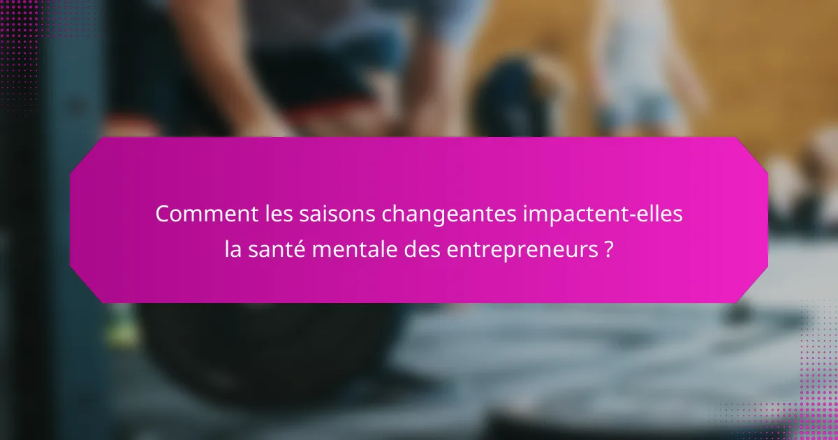 Comment les saisons changeantes impactent-elles la santé mentale des entrepreneurs ?