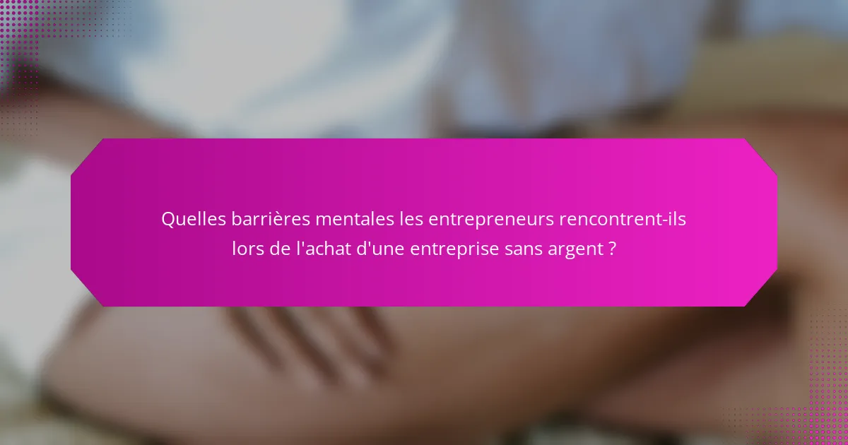 Quelles barrières mentales les entrepreneurs rencontrent-ils lors de l'achat d'une entreprise sans argent ?
