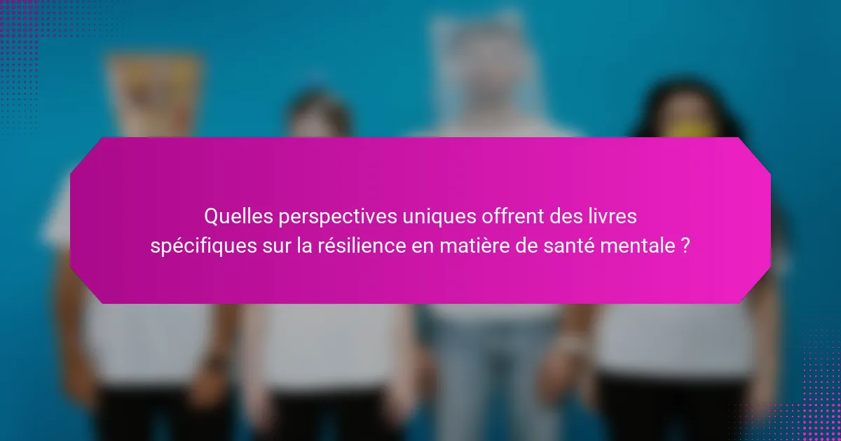 Quelles perspectives uniques offrent des livres spécifiques sur la résilience en matière de santé mentale ?