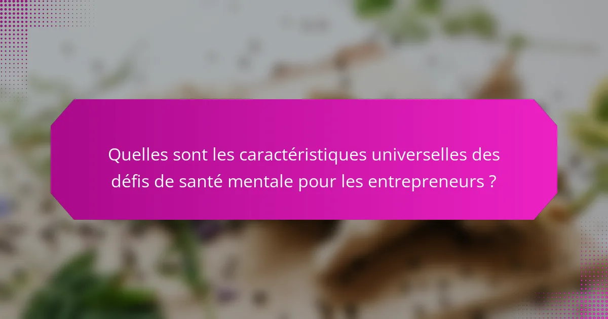 Quelles sont les caractéristiques universelles des défis de santé mentale pour les entrepreneurs ?