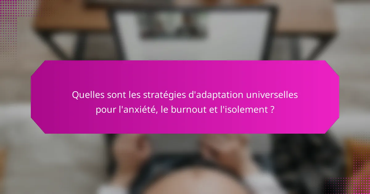 Quelles sont les stratégies d'adaptation universelles pour l'anxiété, le burnout et l'isolement ?