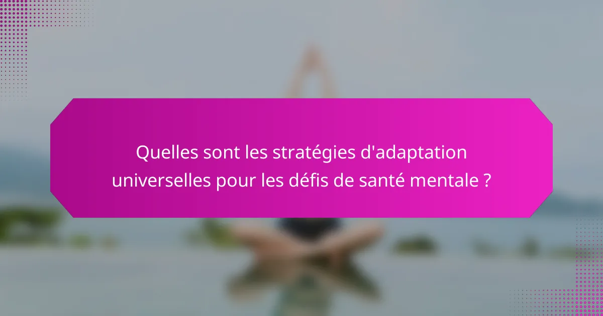 Quelles sont les stratégies d'adaptation universelles pour les défis de santé mentale ?
