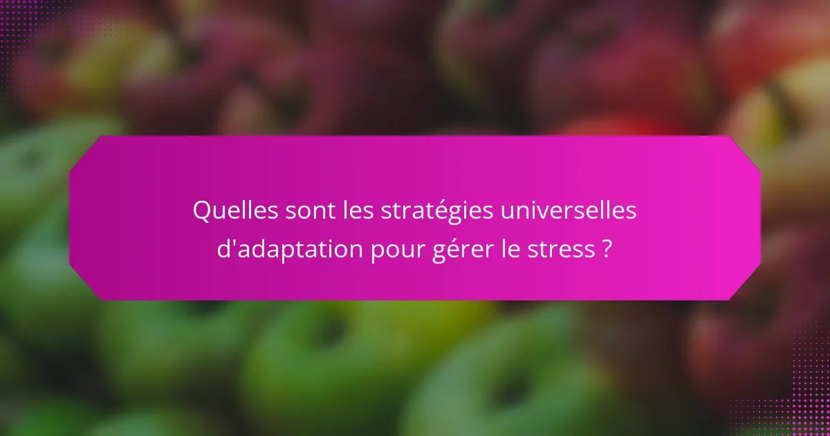 Quelles sont les stratégies universelles d'adaptation pour gérer le stress ?