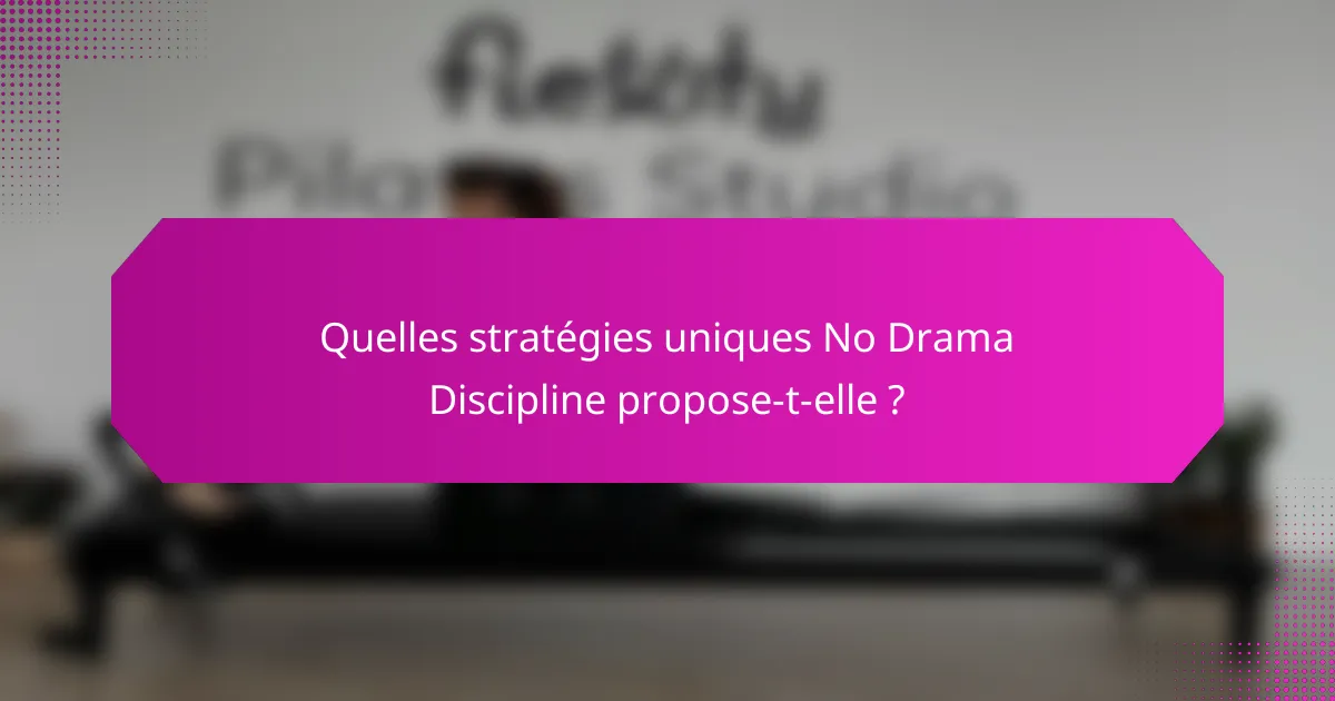 Quelles stratégies uniques No Drama Discipline propose-t-elle ?