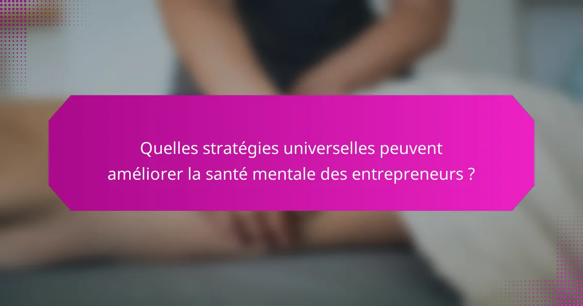 Quelles stratégies universelles peuvent améliorer la santé mentale des entrepreneurs ?