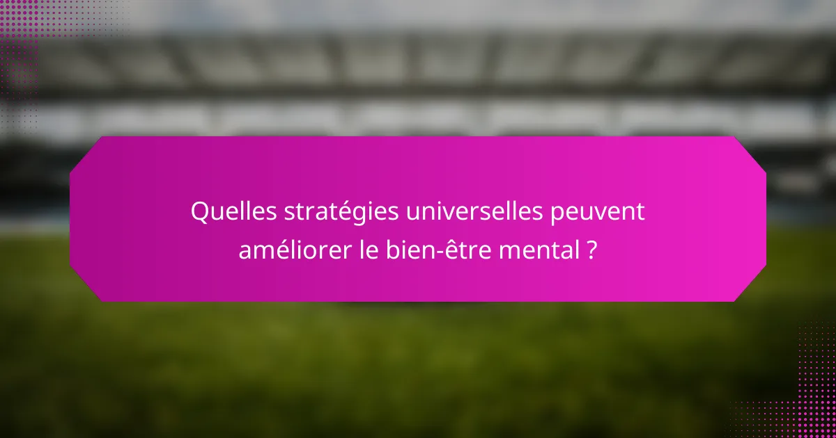 Quelles stratégies universelles peuvent améliorer le bien-être mental ?