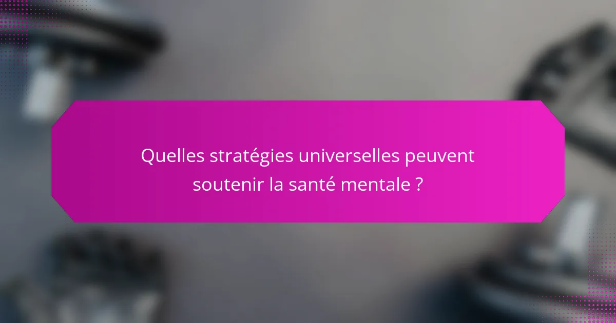 Quelles stratégies universelles peuvent soutenir la santé mentale ?