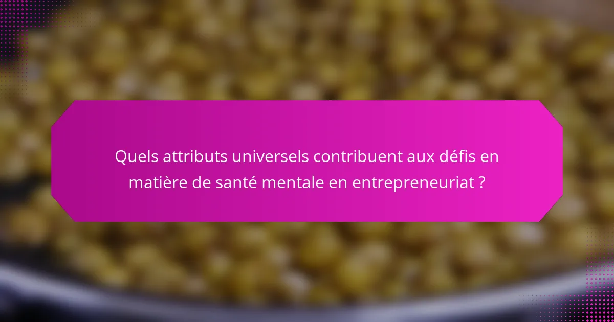 Quels attributs universels contribuent aux défis en matière de santé mentale en entrepreneuriat ?