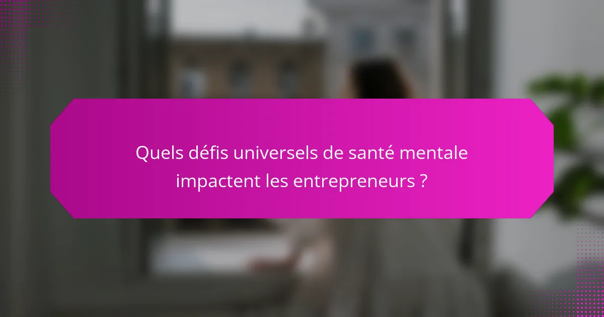 Quels défis universels de santé mentale impactent les entrepreneurs ?