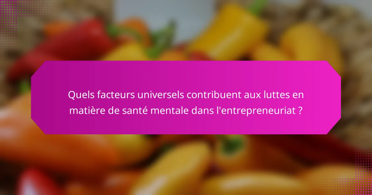 Quels facteurs universels contribuent aux luttes en matière de santé mentale dans l'entrepreneuriat ?