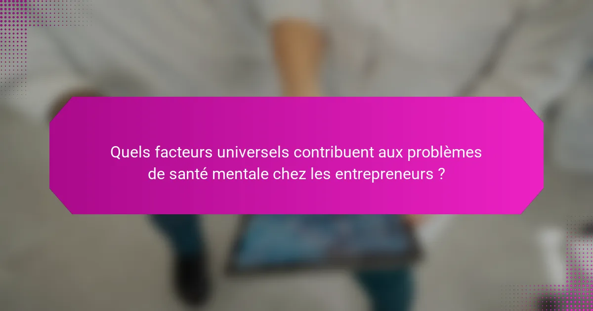 Quels facteurs universels contribuent aux problèmes de santé mentale chez les entrepreneurs ?