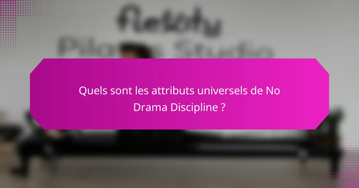 Quels sont les attributs universels de No Drama Discipline ?