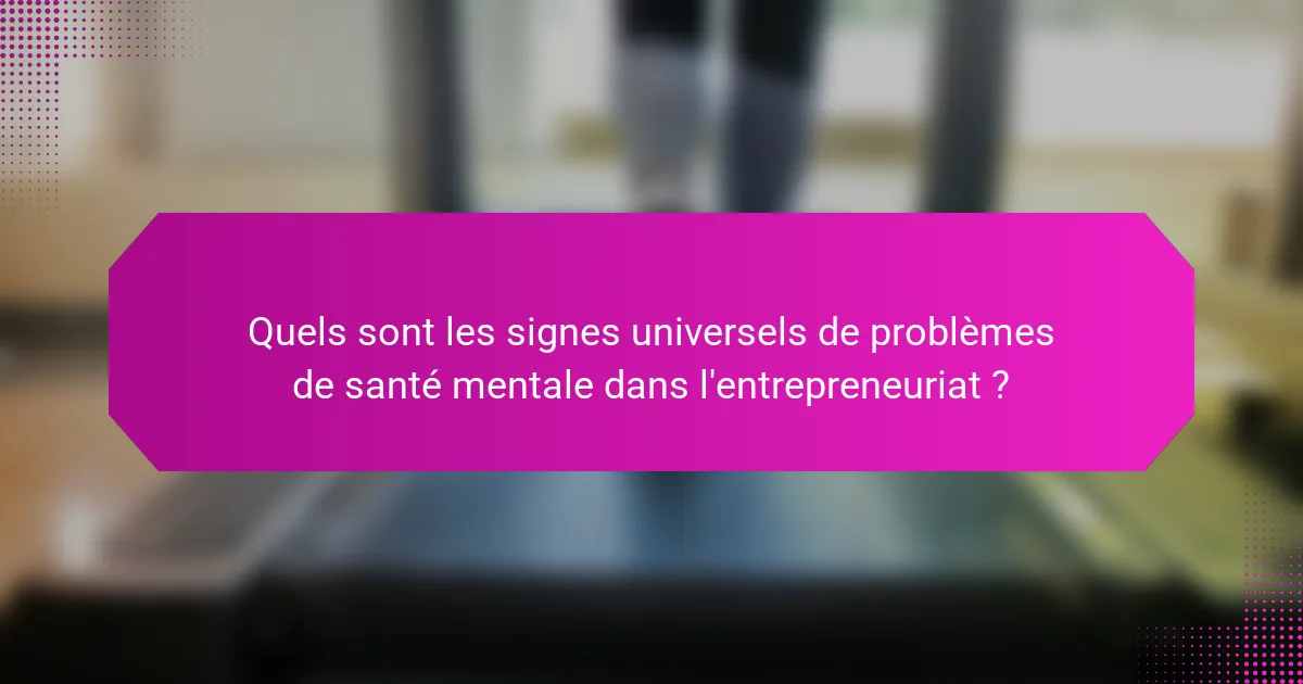 Quels sont les signes universels de problèmes de santé mentale dans l'entrepreneuriat ?