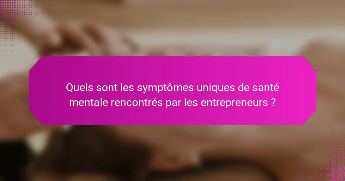 Quels sont les symptômes uniques de santé mentale rencontrés par les entrepreneurs ?